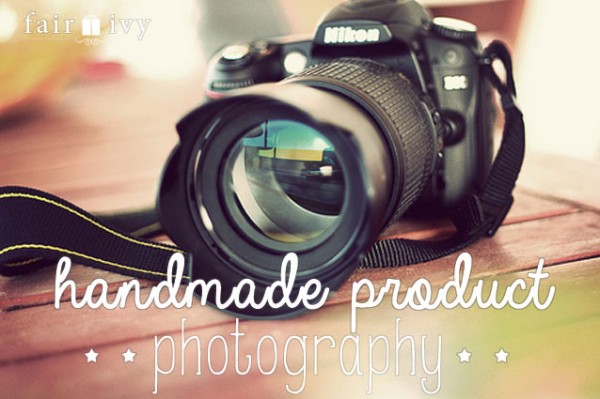 Handmade product photography Tips from Fair Ivy
